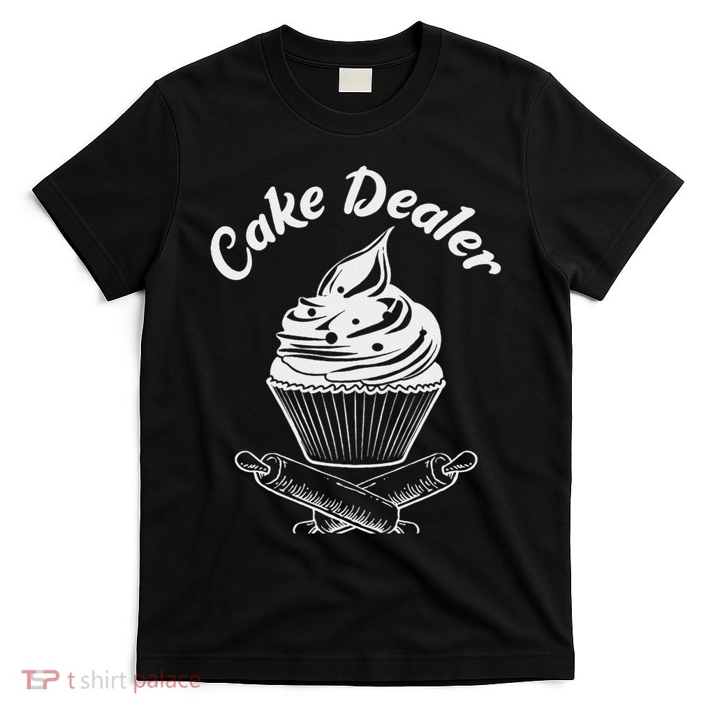 Cake Dealer Funny Cupcake Baker Baking Love Kitchen Gift T-Shirt