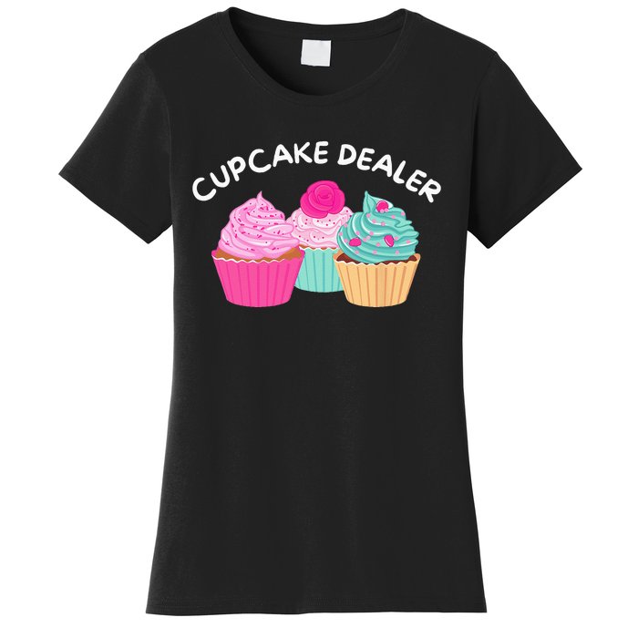 Cupcake Dealer Funny Cupcake Baker Pastry Baking Gift Women's T-Shirt