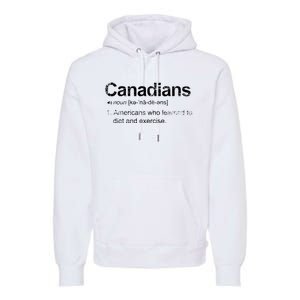 Canadian Definition Funny Anti American Canada Premium Hoodie