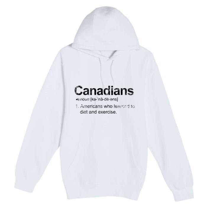 Canadian Definition Funny Anti American Canada Premium Pullover Hoodie