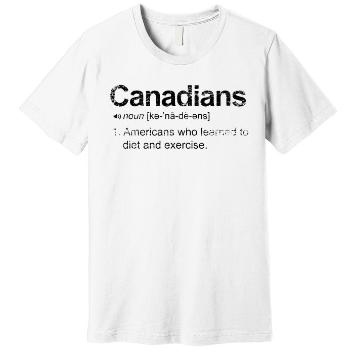 Canadian Definition Funny Anti American Canada Premium T-Shirt