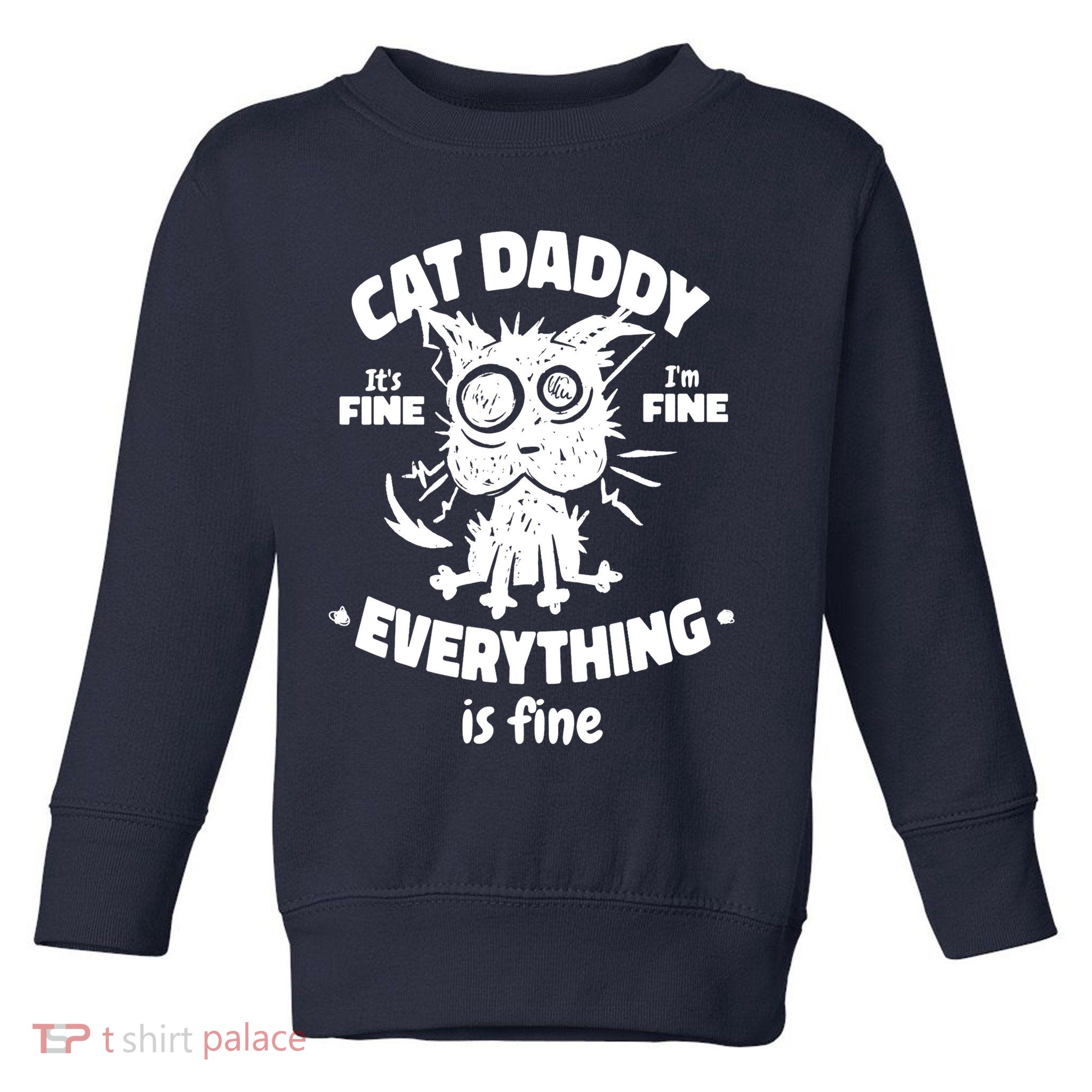 Cat Daddy Funny Black Cat Father's Day It's Fine I'm Fine Toddler Sweatshirt