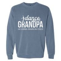Cool Dance Grandpa Of A Dancer Grandfather Dancing Grandpa Garment-Dyed Sweatshirt