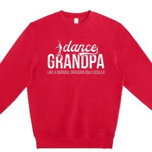 Cool Dance Grandpa Of A Dancer Grandfather Dancing Grandpa Premium Crewneck Sweatshirt