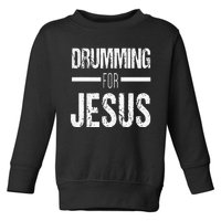 Christian Drummer Gift Drumming For Jesus Toddler Sweatshirt