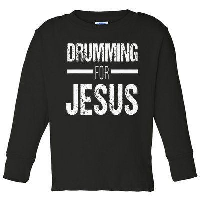 Christian Drummer Gift Drumming For Jesus Toddler Long Sleeve Shirt