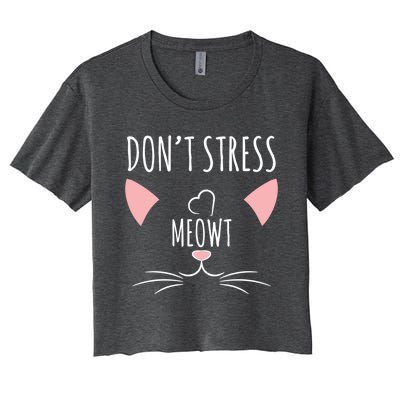 Cat Design Gift Funny Pun Don't Stress Meowt! Gift Women's Crop Top Tee