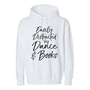 Cute Dancer Gift Easily Distracted By Dance And Books Gift Garment-Dyed Fleece Hoodie