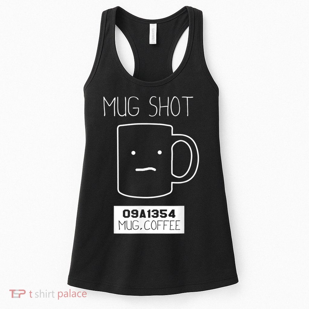 Coffee Drinker Gift Pun, Mug Shot Womens Tank Top
