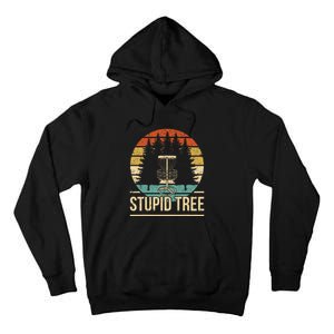 Cool Disc Golf Player Quote I Stupid Tree Tall Hoodie