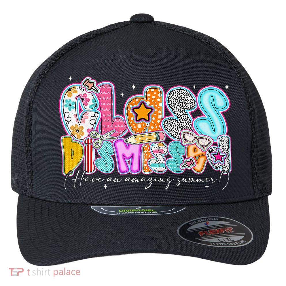 Class Dismissed Have An Amazing Summer Last Day Of School Flexfit Unipanel Trucker Cap