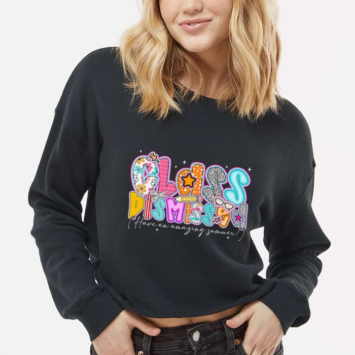 Class Dismissed Have An Amazing Summer Last Day Of School Cropped Pullover Crew
