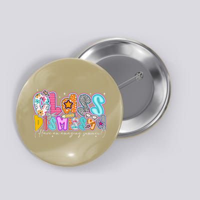 Class Dismissed Have An Amazing Summer Last Day Of School Button