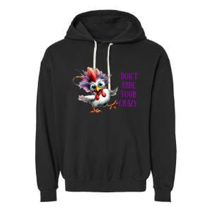 Chicken Don’T Hide Your Crazy Garment-Dyed Fleece Hoodie