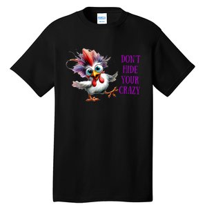 Chicken Don’T Hide Your Crazy Tall T-Shirt