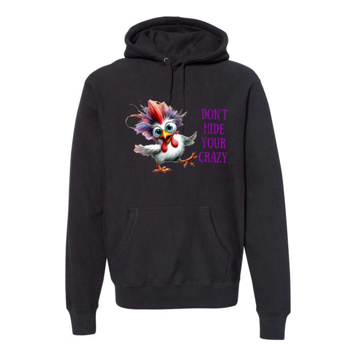 Chicken Don’T Hide Your Crazy Premium Hoodie