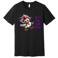 Chicken Don’T Hide Your Crazy Premium T-Shirt