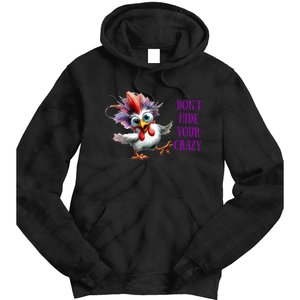 Chicken Don’T Hide Your Crazy Tie Dye Hoodie