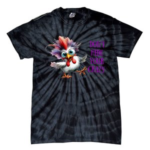 Chicken Don’T Hide Your Crazy Tie-Dye T-Shirt