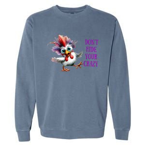 Chicken Don’T Hide Your Crazy Garment-Dyed Sweatshirt