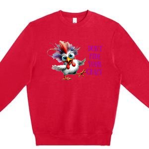 Chicken Don’T Hide Your Crazy Premium Crewneck Sweatshirt