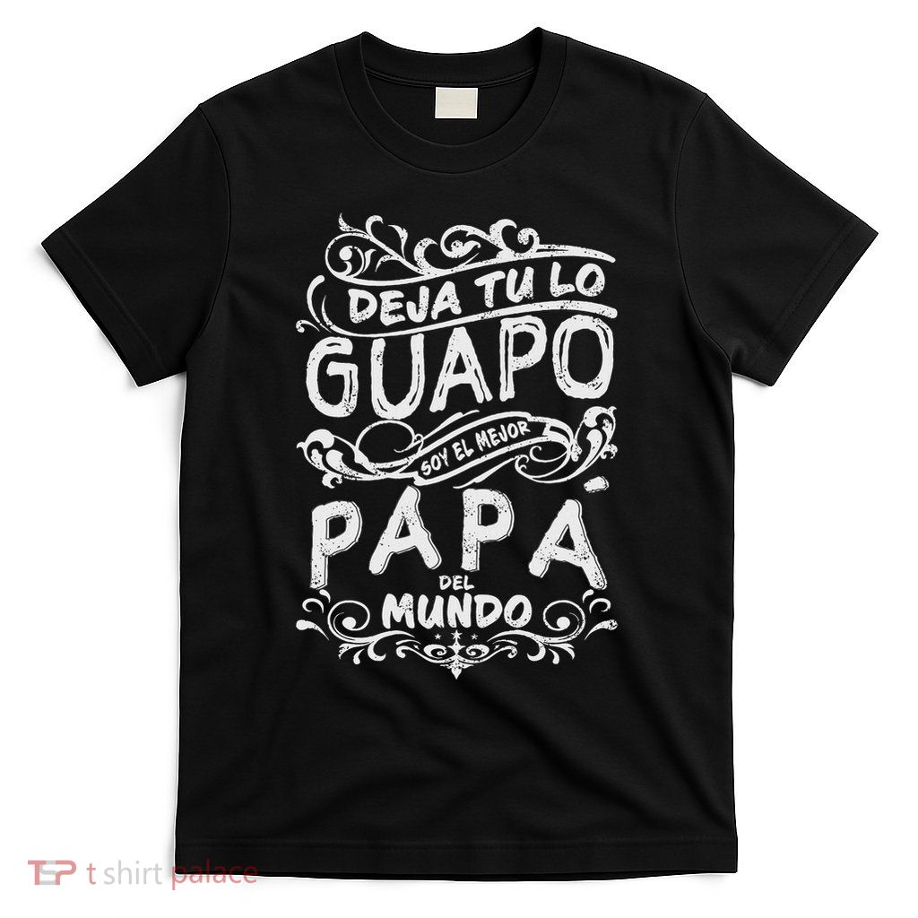 Camisa De Hombre Mejor Papa Del Mundo Para Dia Del Padre T-Shirt