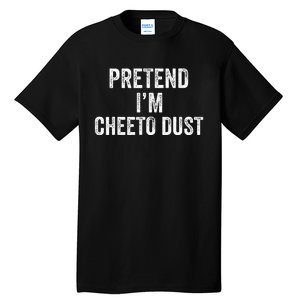 Cheeto Dust Halloween Costume Pretend IM Cheeto Dust Tall T-Shirt