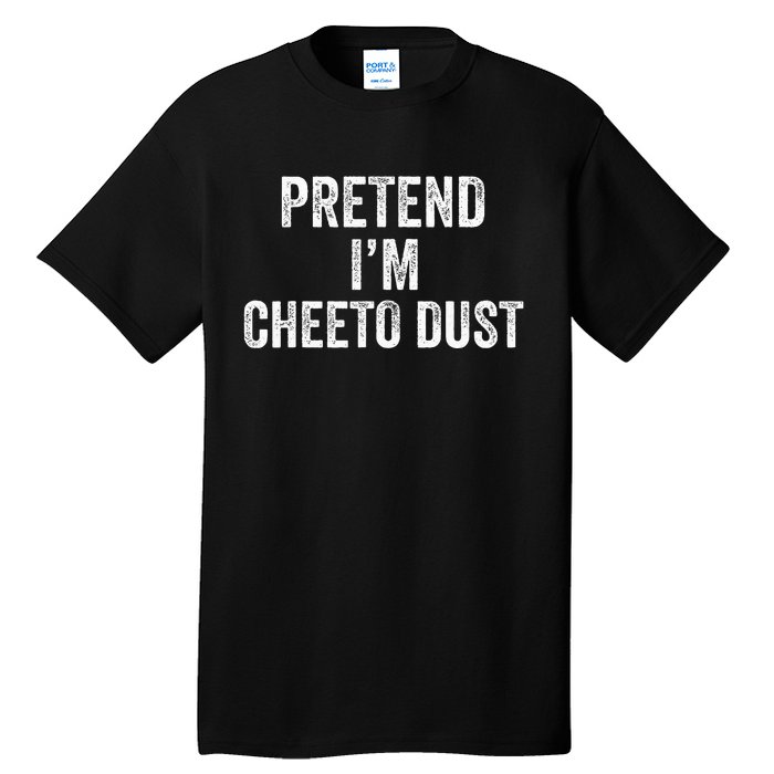 Cheeto Dust Halloween Costume Pretend IM Cheeto Dust Tall T-Shirt