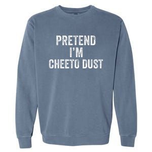 Cheeto Dust Halloween Costume Pretend IM Cheeto Dust Garment-Dyed Sweatshirt