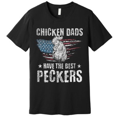 Chicken Dads Have The Best Peckers Ever Funny Adult Humor , Premium T-Shirt