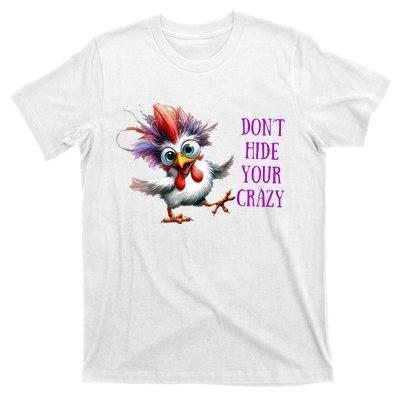 Chicken Don’T Hide Your Crazy T-Shirt