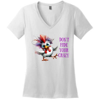 Chicken Don’T Hide Your Crazy Women's V-Neck T-Shirt