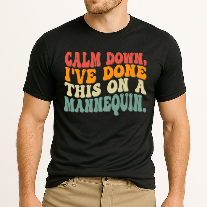Calm Down I've Done This On A Mannequin Funny Vintage Performance Shirt