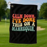 Calm Down I've Done This On A Mannequin Funny Vintage Golf Towel