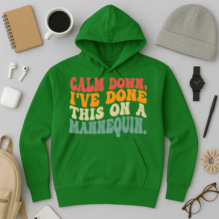 Calm Down I've Done This On A Mannequin Funny Vintage Hoodie