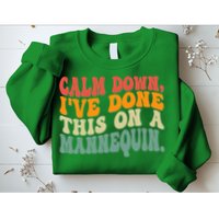 Calm Down I've Done This On A Mannequin Funny Vintage Sweatshirt