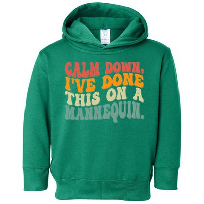 Calm Down I've Done This On A Mannequin Funny Vintage Toddler Hoodie