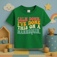 Calm Down I've Done This On A Mannequin Funny Vintage Toddler T-Shirt