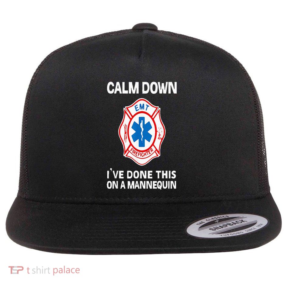 Calm Down IVe Done This On A Mannequin Funny Emt Gift Gag Flat Bill Trucker Hat