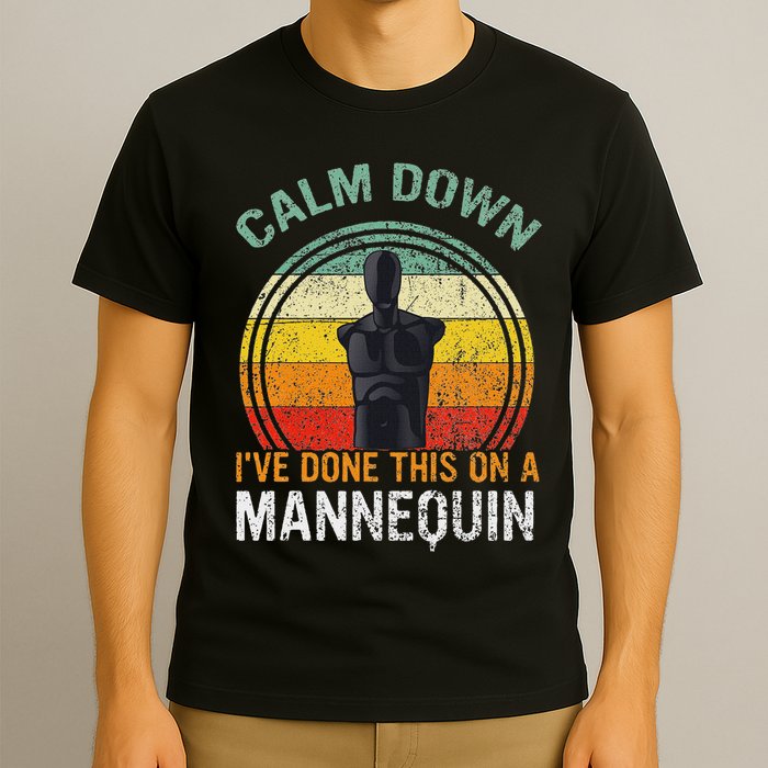 Calm Down I've Done This On A Mannequin Funny T-Shirt