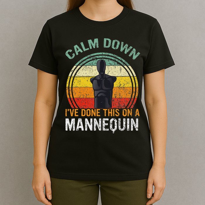 Calm Down I've Done This On A Mannequin Funny T-Shirt