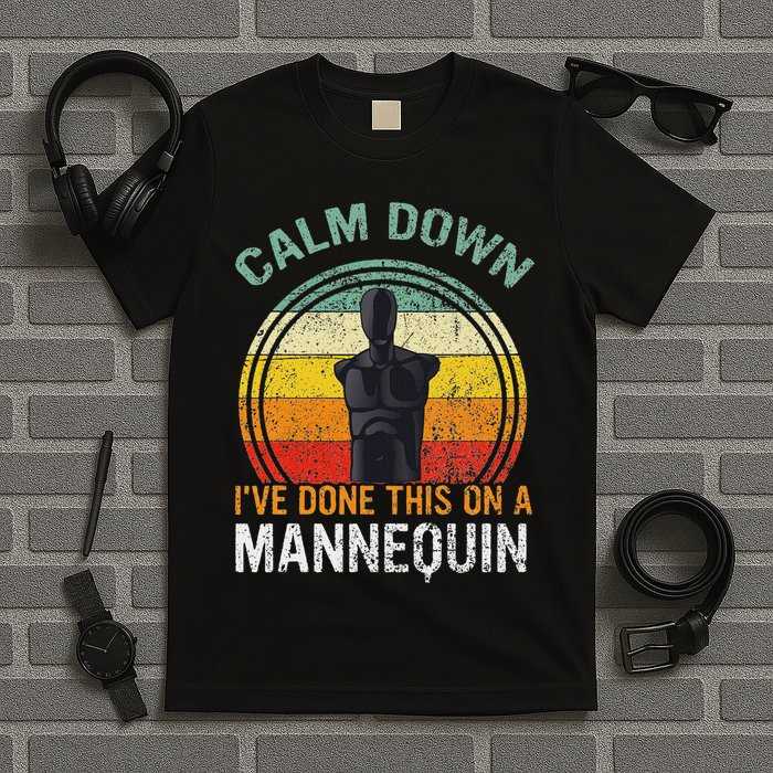 Calm Down I've Done This On A Mannequin Funny T-Shirt