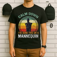 Calm Down I've Done This On A Mannequin Funny T-Shirt