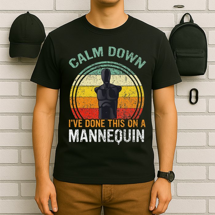 Calm Down I've Done This On A Mannequin Funny T-Shirt