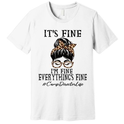 Camp Director Its Fine Im Fine And Everythings Fine Premium T-Shirt