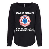 Calm Down IVe Done This On A Mannequin Funny Emt Gift Gag Womens California Wash Sweatshirt