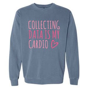 Collecting Data Is My Cardio Autism Behavior Analyst Gift Garment-Dyed Sweatshirt