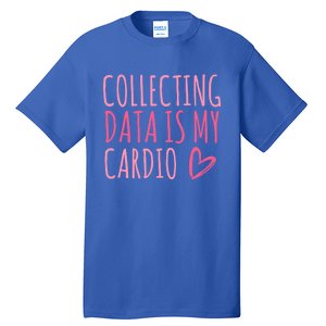 Collecting Data Is My Cardio Autism Behavior Analyst Gift Tall T-Shirt