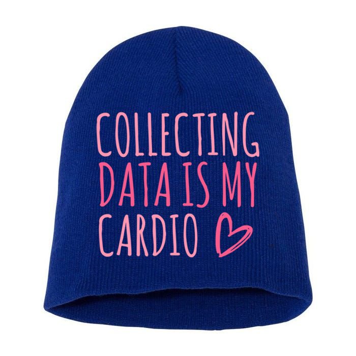 Collecting Data Is My Cardio Autism Behavior Analyst Gift Short Acrylic Beanie