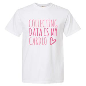 Collecting Data Is My Cardio Autism Behavior Analyst Gift Garment-Dyed Heavyweight T-Shirt